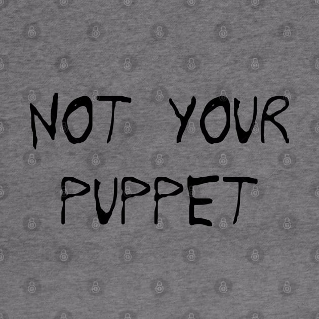 NOT YOUR PUPPET by TEEFANART